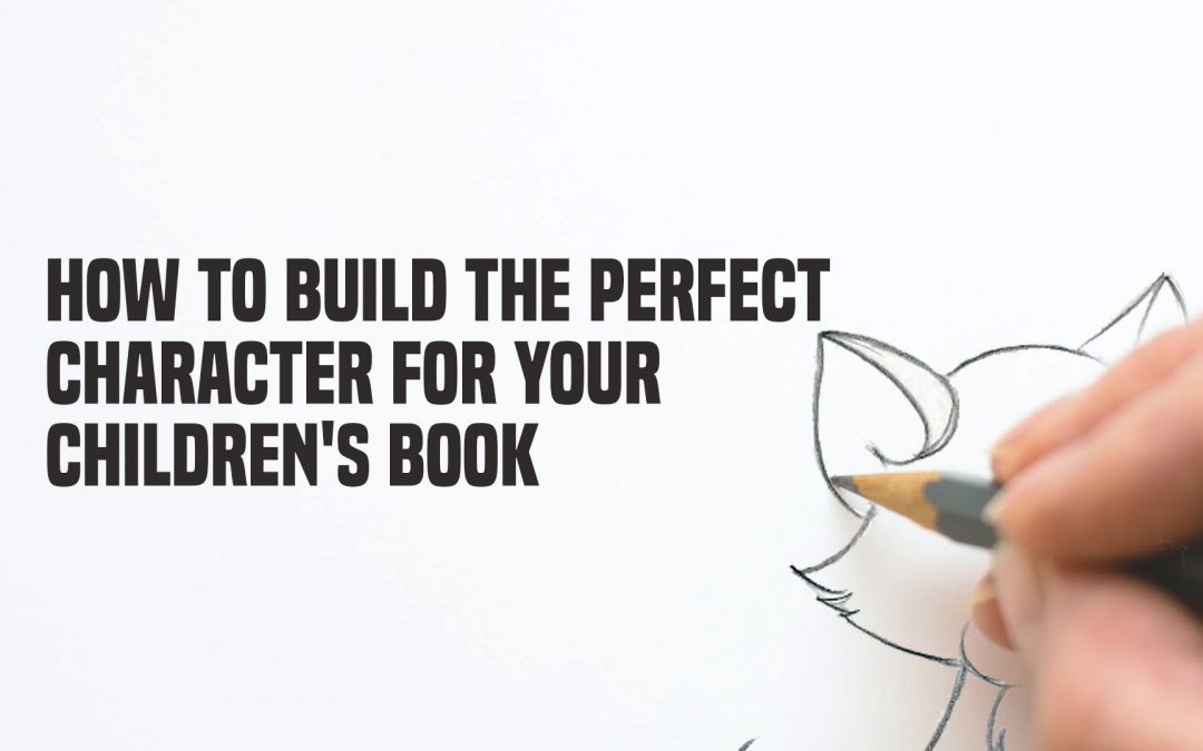 How to Build the Perfect Character for Your Children’s Book